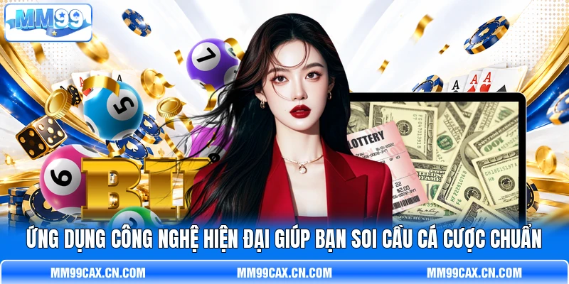 Ứng dụng công nghệ hiện đại giúp bạn soi cầu cá cược chuẩn