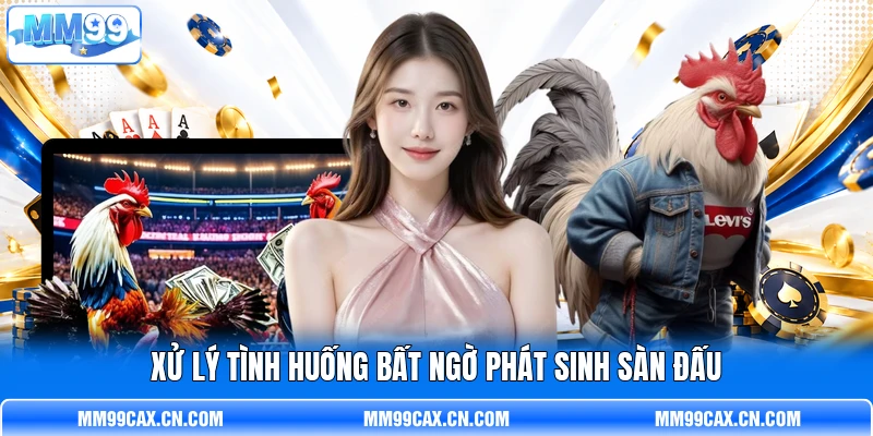 Xử lý tình huống bất ngờ phát sinh sàn đấu Xử lý tình huống bất ngờ phát sinh sàn đấu